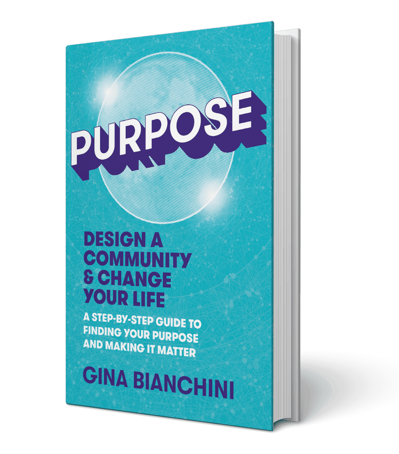 Purpose Design Examples Purpose: Design a Community and Change Your Life